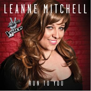 Download track Run To You (The Voice Performance) Leanne Mitchell