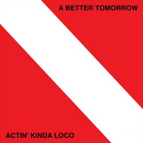 Download track Actin Kinda Loco A Better Tomorrow