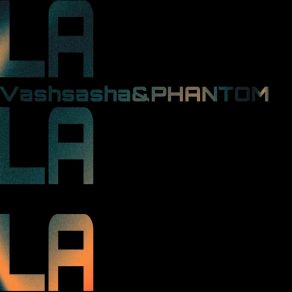 Download track La La La (Speed Up) The Phantom