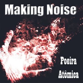 Download track Poeira Atômica (Edit) Making Noise - Fazendo Barulho