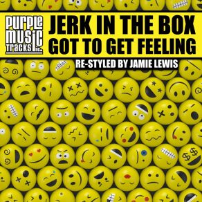 Download track Got To Get Feeling (Jamie Lewis Re-Styled) Jerk In The Box