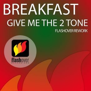 Download track Give Me The 2 Tone (Flashover Rework) Breakfast