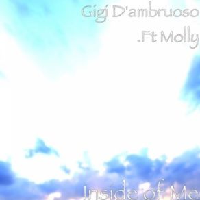 Download track GIGI DAMBRUOSO. FT MOLLY - INSIDE OF ME GIGI D'AMBRUOSO