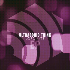 Download track Ultrasonic Think (Kyte Mix) Lord Kyte