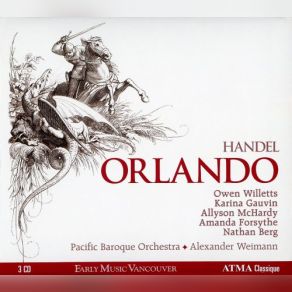 Download track ORLANDO, Dramma Per Musica In Tre Atti, HWV 31 (1733) Da Un Libretto Di Carlo Sigismondo Capece - Ouverture Alexander Weimann, Pacific Baroque Orchestra