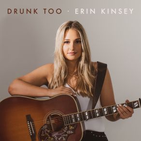 Download track Drunk Too Erin Kinsey