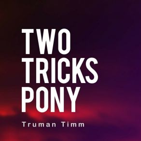 Download track Two Tricks Pony Truman Timm