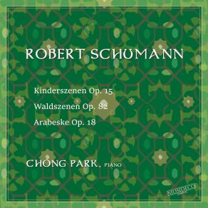 Download track Kinderszenen, Op. 15: No. 11, Fürchtenmachen Chong Park