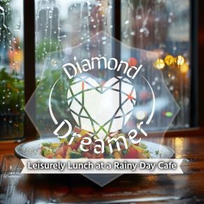 Download track Lazy Lunch In Rainy Solitude Diamond Dreamer