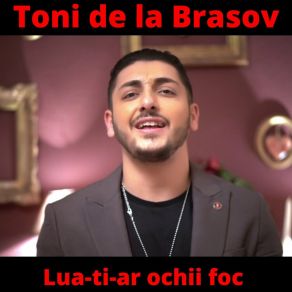 Download track Lua-Ti-Ar Ochii Foc TONI DE LA BRASOV