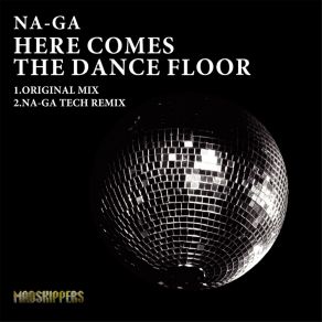 Download track Here Comes The Dance Floor (Na-Ga Tech Remix) Na-Ga