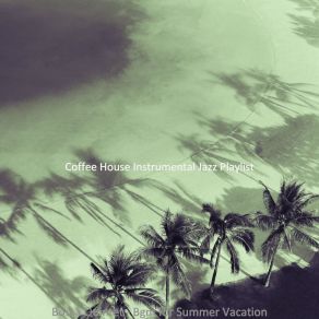 Download track Distinguished Saxophone Bossa Nova - Vibe For Summertime Coffee House Instrumental Jazz Playlist