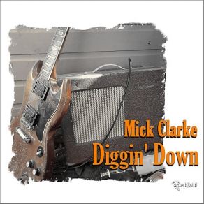 Download track Diggin' Down Mick Clarke