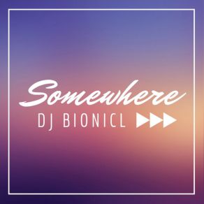 Download track Somewhere (DnB Mix) DJ Bionicl