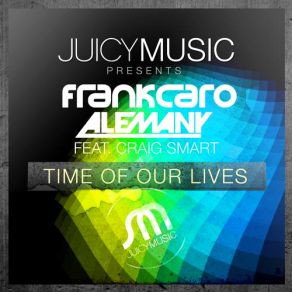 Download track Time Of Our Lives (Big Room Mix) Craig Smart, Frank Caro, Jesús Alemañy