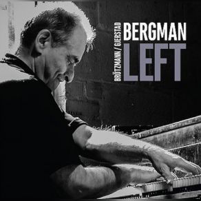 Download track Left Us Peter Brötzmann, Bergman, Frode Gjerstad, Borah Bergman