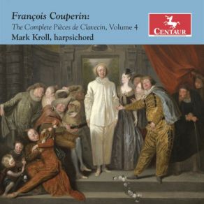 Download track Pièces De Clavecin, Book 3, 19th Ordre In D Minor: I. Les Calotins Et Les Calotines, Ou La Pièce À Tretous Mark Kroll