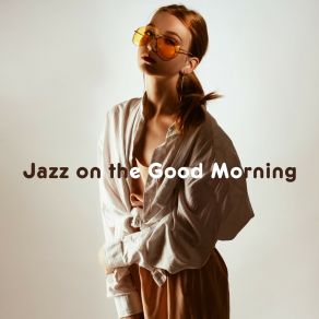 Download track Jazz On The Morning Instrumental Jazz Music Guys