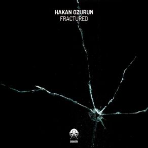 Download track Fractured (Original Mix) Hakan Ozurun