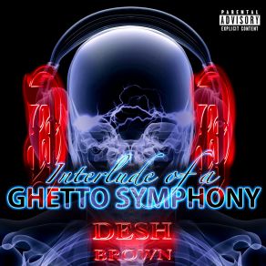 Download track Interlude Of A Ghetto Symphony DeSh Brown