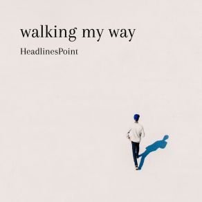 Download track Walking My Way HeadlinesPoint