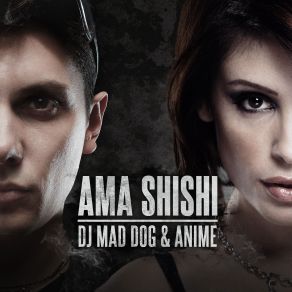 Download track Ama Shishi (Edit) AniMe, DJ Mad DogEDit