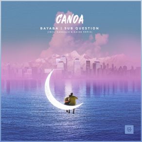 Download track Canoa (Kanallia & Kaion Extended Remix) Sub QuestionKaion, Kanallia