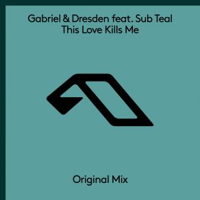 Download track This Love Kills Me (Gabriel And Dresden Club Mix - Above And Beyond Respray Edit) Gabriel, Dresden, Sub Teal