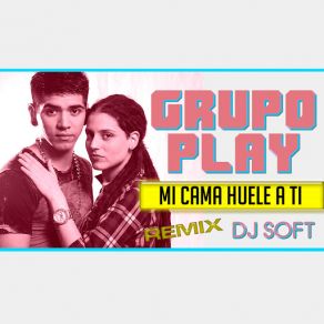 Download track Mi Cama Huele A Ti (Remix) Grupo Play