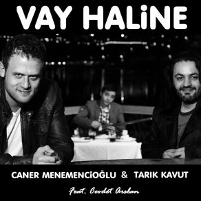 Download track Vay Haline Tarık Kavut, Caner Menemencioğlu, Cevdet Aslan