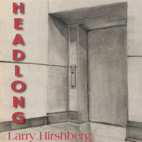 Download track Not So Long Gone Larry Hirshberg