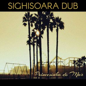 Download track Princesinha Do Mar Sighisoara Dub