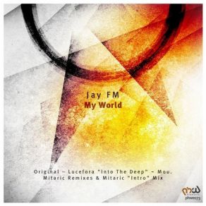 Download track My World (Mitaric 'Intro' Mix) Jay FM