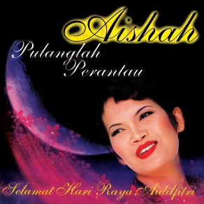 Download track Selamat Hari Lebaran (Dari Nyanyian Roslan Hussin) Aishah