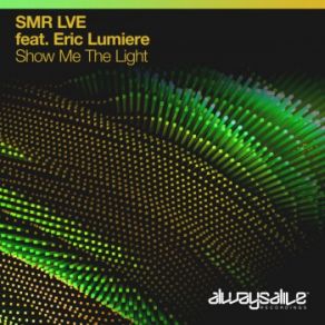 Download track Show Me The Light (Original Mix) Eric Lumiere, SMR LVE