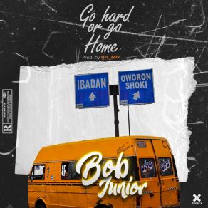 Download track Go Hard Or Go Home Bob Junior