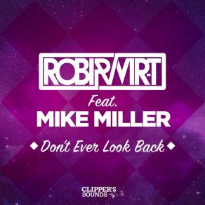 Download track Don't Ever Look Back (Commercial Club Crew Remix Edit) Mike Miller, Robi, Vir-T