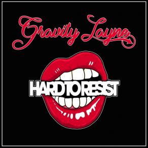 Download track Hard To Resist Gravity Layne