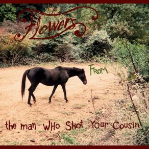 Download track Saddled Up Flowers From The Man Who Shot Your Cousin