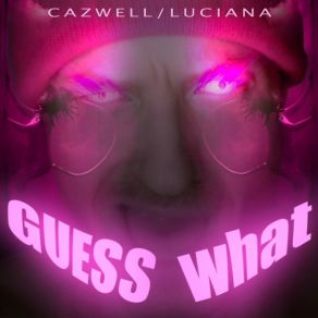 Download track Guess What Luciana, Cazwell