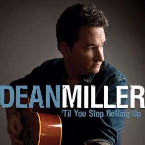 Download track 'Til You Stop Getting Up Dean Miller