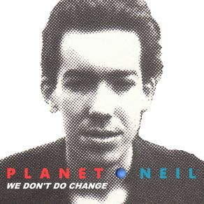 Download track We Don't Do Change (Remix) Planet Neil