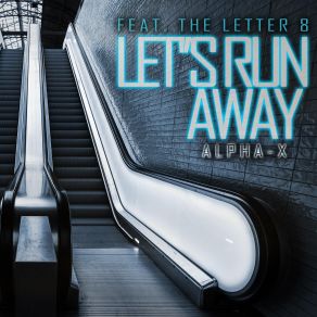 Download track Lets Run Away (Club Edit) Alpha - X, Letter 8