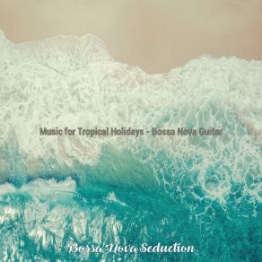 Download track Superlative Saxophone Bossa Nova - Vibe For Tropical Getaways Bossa Nova Seduction