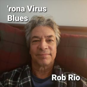 Download track 'Rona Virus Blues Rob Rio