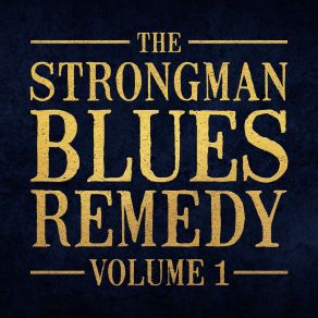 Download track Hard Luck Steve Strongman, The Strongman Blues Remedy