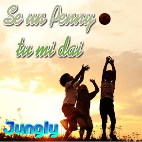 Download track Se Un Penny Tu Mi Dai (Fuoco Di Bivacco Version) Jungly