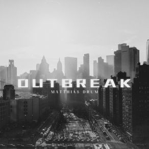 Download track Outbreak (Radio Cut) Matthias Drum