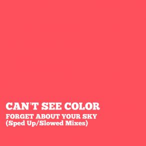 Download track Forget About Your Sky (Sped Up Mix) Can't See Color