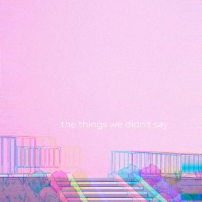 Download track The Things We Didn't Say Sam Bell